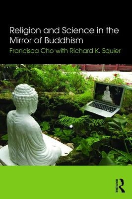 Religion and Science in the Mirror of Buddhism by Cho, Francisca