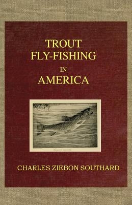 Trout Fly Fishing in America by Southard, Charles Zibeon
