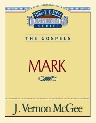 Thru the Bible Vol. 36: The Gospels (Mark): 36 by McGee, J. Vernon