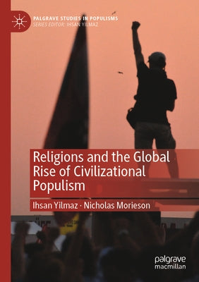Religions and the Global Rise of Civilizational Populism by Yilmaz, Ihsan