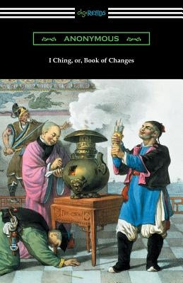I Ching (Translated with Annotations by James Legge) by Anonymous