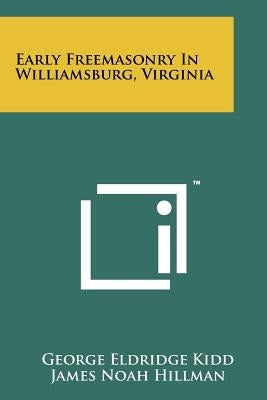 Early Freemasonry In Williamsburg, Virginia by Kidd, George Eldridge
