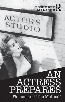 An Actress Prepares: Women and "the Method" by Malague, Rosemary