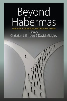 Beyond Habermas: Democracy, Knowledge, and the Public Sphere by Emden, Christian J.