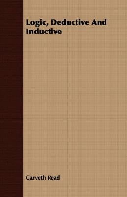 Logic, Deductive And Inductive by Read, Carveth