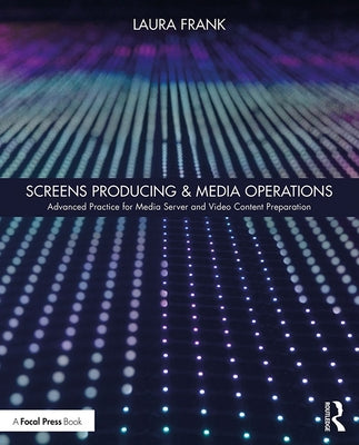 Screens Producing & Media Operations: Advanced Practice for Media Server and Video Content Preparation by Frank, Laura