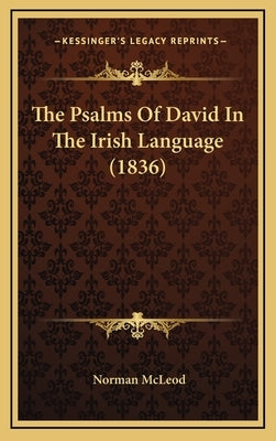 The Psalms Of David In The Irish Language (1836) by McLeod, Norman