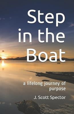 Step in the Boat: a lifelong journey of purpose by Spector, J. Scott