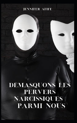 Démasquons les pervers narcissiques parmi nous by Afife, Jennifer