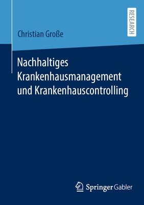 Nachhaltiges Krankenhausmanagement Und Krankenhauscontrolling by Gro&#195;&#159;e, Christian