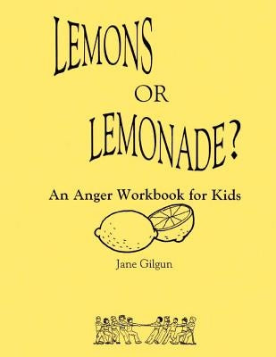Lemons or Lemonade?: An Anger Workbook for Kids by Gilgun, Jane F.