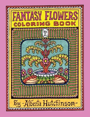 Fantasy Flowers Coloring Book No. 2: 32 Designs in an Elaborate Square Frame by Hutchinson, Alberta L.