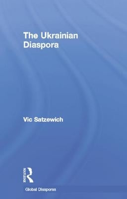 The Ukrainian Diaspora by Satzewich, Vic