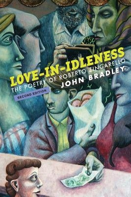 Love-in-Idleness: The Poetry of Roberto Zingarello by Bradley, John
