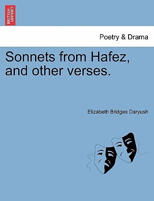 Sonnets from Hafez, and Other Verses. by Daryush, Elizabeth Bridges