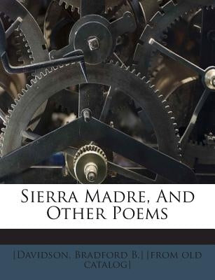 Sierra Madre, and Other Poems by [Davidson, Bradford B. ]. [From Old Cata