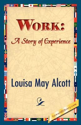 Work: A Story of Experience by Alcott, Louisa May