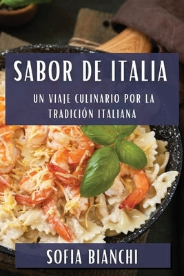 Sabor de Italia: Un Viaje Culinario por la Tradición Italiana by Bianchi, Sofia