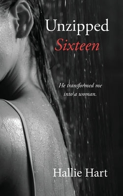 Unzipped Sixteen by Hart, Hallie