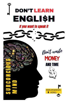 Don't Learn English, If You Want To Speak It by Bakshi (King), Ankur