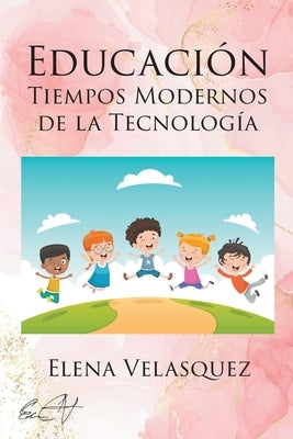 Educación Tiempos Modernos de la Tecnología by Velasquez, Elena