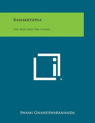 Ramakrishna: The Man and the Power by Gnaneswarananda, Swami
