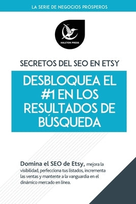 Secretos del SEO en Etsy: Desbloquea el #1 en los Resultados de Búsqueda (Spanish) by Press, Halcyon