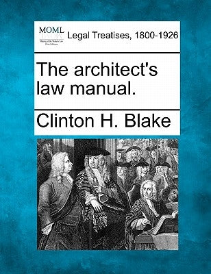 The Architect's Law Manual. by Blake, Clinton H.