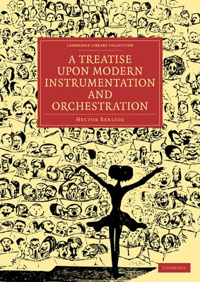 A Treatise Upon Modern Instrumentation and Orchestration by Berlioz, Hector