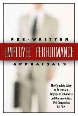 199 Pre-Written Employee Performance Appraisals: The Complete Guide to Successful Employee Evaluations and Documentation [With CDROM] by Lyster, Stephanie