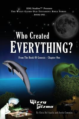 Who Created Everything: From The Book Of Genesis - Chapter One by Delaguila, Chris