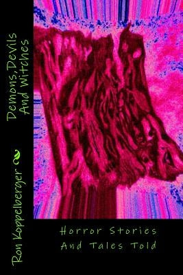 Demons, Devils And Witches: Horror Stories And Tales Told by Koppelberger Jr, Ron W.