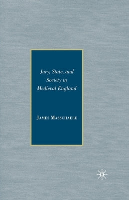 Jury, State, and Society in Medieval England by Masschaele, J.