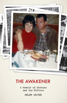 The Awakener: A Memoir of Jack Kerouac and the Fifties by Weaver, Helen