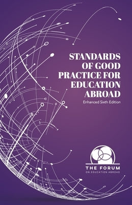 Standards of Good Practice for Education Abroad: Sixth Edition (Enhanced) by The Forum on Education Abroad