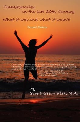 Transsexuality in the Late 20th Century: : How It Was and Wasn't. by Seton M. D., Sarah