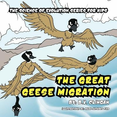 The Great Geese Migration: The Science of Evolution Series for Kids by Clingan, B. V.