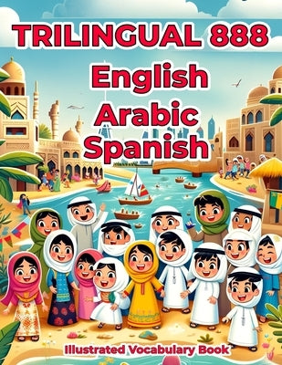 Trilingual 888 English Arabic Spanish Illustrated Vocabulary Book: Colorful Edition by Hajjar, Labibah Buhthah