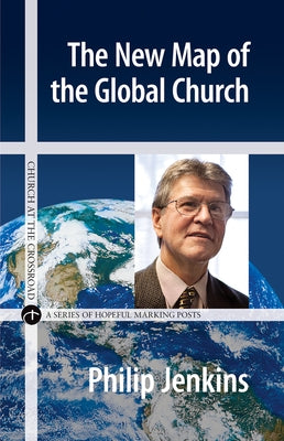 The New Map of the Global Church by Jenkins, Philip