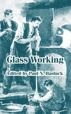 Glass Working by Hasluck, Paul N.