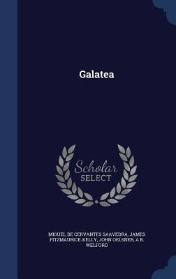 Galatea by Cervantes Saavedra, Miguel De
