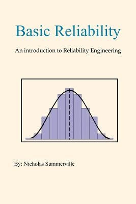 Basic Reliability: An Introduction to Reliability Engineering by Summerville, Nicholas
