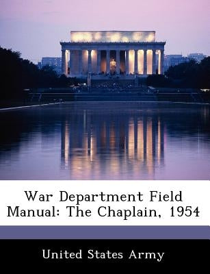 War Department Field Manual: The Chaplain, 1954 by United States Army
