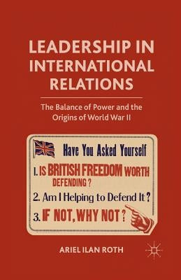 Leadership in International Relations: The Balance of Power and the Origins of World War II by Roth, A.