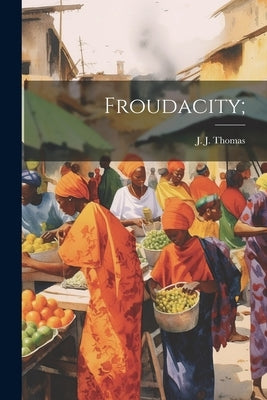 Froudacity; by Thomas, J. J. [from Old Catalog]