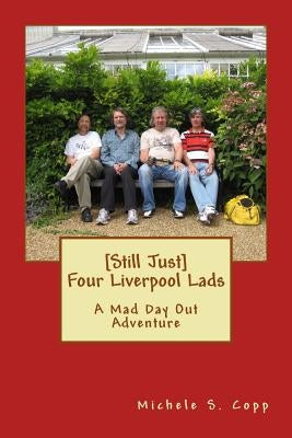 [Still Just] Four Liverpool Lads: A Mad Day Out Adventure by Copp, Michele Suzanne
