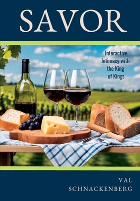 Savor: Interactive Intimacy with the King of Kings by Schnackenberg, Val