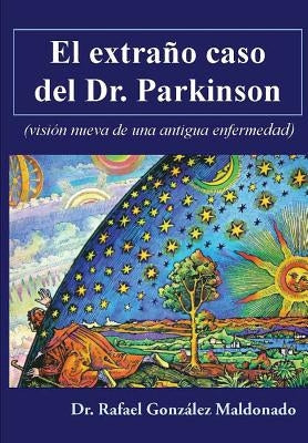 El extraño caso del Dr. Parkinson: (visión nueva de una antigua enfermedad) by Liano, Hugo