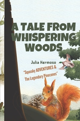 A Tale From Whispering Woods: The Squeaky's Adventure and The Legendary Pinecone by Hermoso, Julia