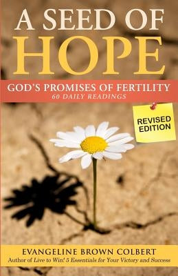 A Seed of Hope: God's Promises of Fertility - REVISED Edition by Colbert, Evangeline B.
